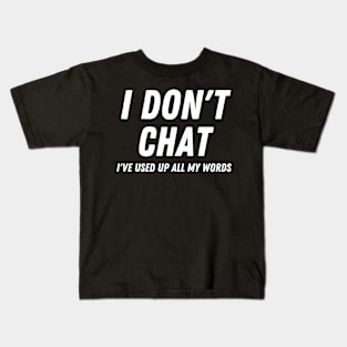 I Don't Chat I've Used Up All My Words Kids T-Shirt